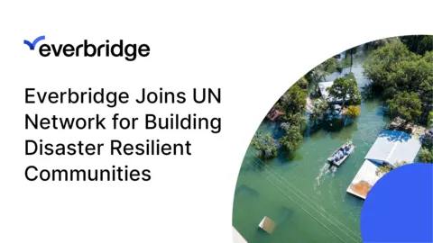 Everbridge rejoint le réseau des Nations Unies (United Nations Network) pour développer des communautés résilientes aux catastrophes naturelles