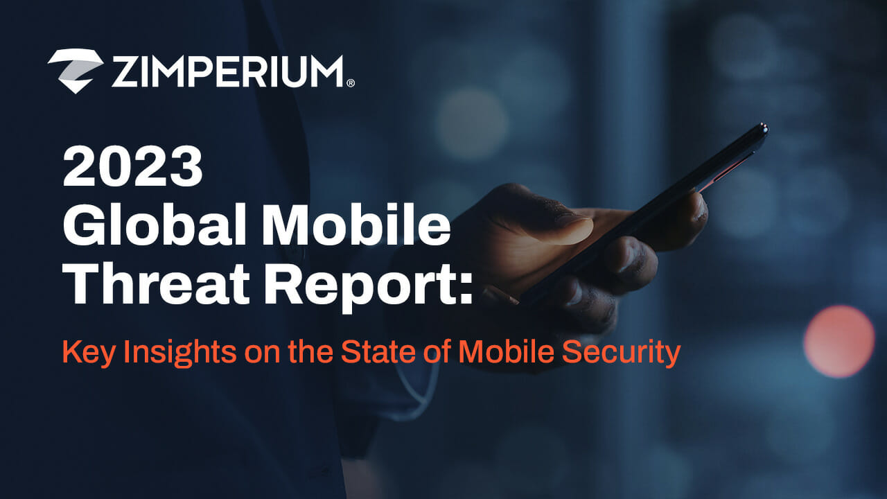 Global Mobile Threat Report 2023 : Zimperium souligne une hausse significative des attaques sophistiquées contre les appareils mobiles